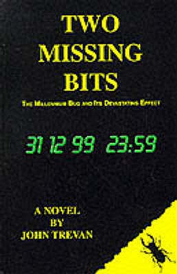 Two missing bits : the millennium bug and its devastating effect : a novel of our time - Trevan, John