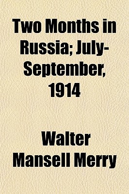 Two Months in Russia; July-September, 1914 - Merry, Walter Mansell