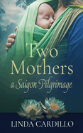 Two Mothers: A Saigon Pilgrimage