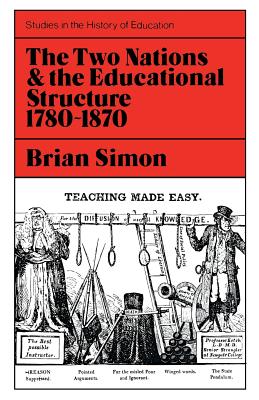 Two Nations and the Educational Structure 1780-1870 - Simon, Brian