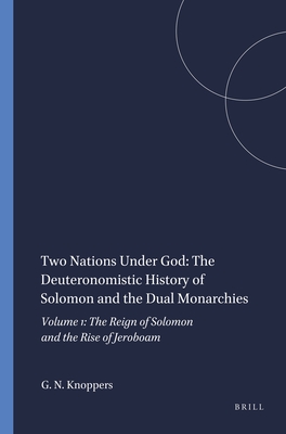 Two Nations Under God: The Deuteronomistic History of Solomon and the Dual Monarchies: Volume 1: The Reign of Solomon and the Rise of Jeroboam - Knoppers, Gary N