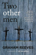 Two Other Men: Lessons from the Thieves in the Crucifixion Narrative of St Luke