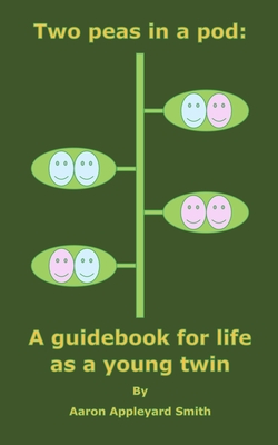 Two peas in a pod: A guidebook for life as a young twin - Appleyard Smith, Aaron