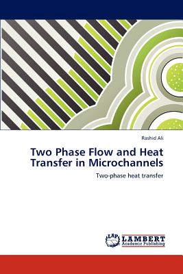 Two Phase Flow and Heat Transfer in Microchannels - Ali, Rashid