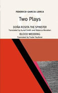 Two Plays: Blood Wedding/Dona Rosita the Spinster