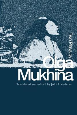 Two Plays by Olga Mukhina - Freedman, John (Editor)