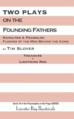 Two Plays on the Founding Fathers: Hamilton & Franklin: Flashes of the Men Behind the Icons - Slover, Tim