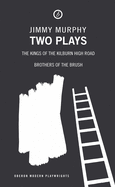 Two Plays: The Kings of the Kilburn High Road/Brothers of the Brush