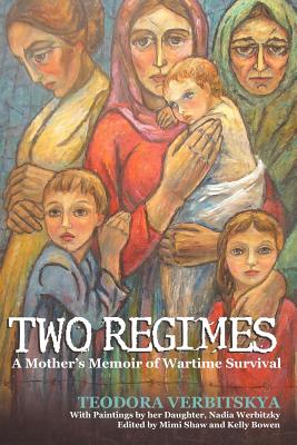 Two Regimes: A Mother's Memoir of Wartime Survival - Verbitskya, Teodora