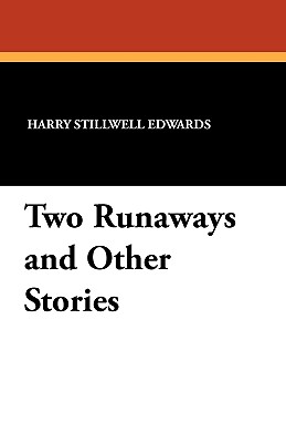 Two Runaways and Other Stories - Edwards, Harry Stillwell