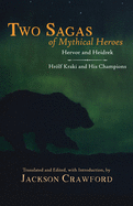 Two Sagas of Mythical Heroes: Hervor and Heidrek and Hrlf Kraki and His Champions