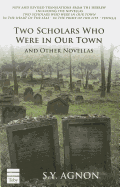 Two Scholars Who Were in Our Town and Other Novellas - Agnon, S y