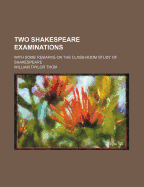 Two Shakespeare Examinations; With Some Remarks on the Class-Room Study of Shakespeare