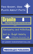 Two Short, Odd Plays About Faith: Granite / Aardvarks and Hillbillies and an Angel Nearby