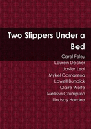 Two Slippers Under a Bed - Foley, Carol, and Decker, Lauren, and Leal, Javier