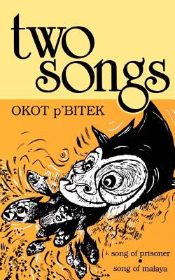 Two Songs: Song of Prisoner & Song of Malaya - P'Bitek, Okot, and Lo Liyong, Taban (Translated by)