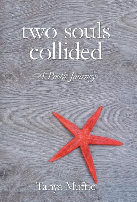 Two Souls Collided: A Poetic Journey - Muftic, Tanya