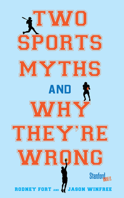 Two Sports Myths and Why They're Wrong - Fort, Rodney, and Winfree, Jason