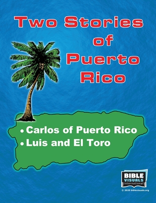 Two Stories of Puerto Rico: Carlos of Puerto Rico / Luis and El Toro - Carvin, Rose Mae, and International, Bible Visuals