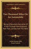 Two Thousand Miles on an Automobile; Being a Desultory Narrative of a Trip Through New England, New York, Canada, and the West