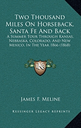 Two Thousand Miles On Horseback, Santa Fe And Back: A Summer Tour Through Kansas, Nebraska, Colorado, And New Mexico, In The Year 1866 (1868)