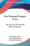 Two Thousand Tongues To Go: The Story Of The Wycliffe Bible Translators