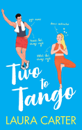 Two To Tango: A laugh-out-loud, enemies-to-lovers romantic comedy from Laura Carter