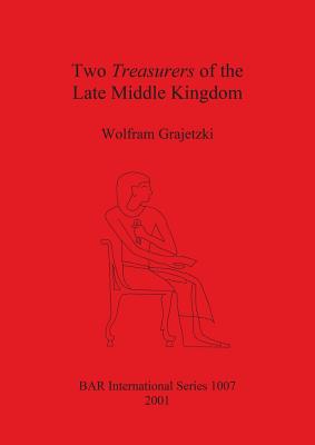 Two Treasurers of the Late Middle Kingdom (Egypt) - Grajetzki, Wolfram