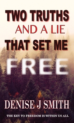 Two Truths and a Lie That Set Me Free - Smith, Denise J