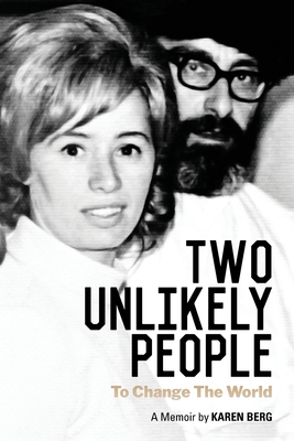 Two Unlikely People to Change the World: A Memoir by Karen Berg - Berg, Karen