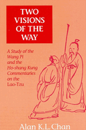 Two Visions of the Way: A Study of the Wang Pi and the Ho-Shang Kung Commentaries on the Lao-Tzu