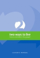 Two Ways to Live: Know and Share the Gospel: Leader's Manual - Payne, Tony J, and Jensen, Phillip D
