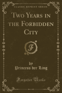 Two Years in the Forbidden City (Classic Reprint)