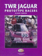 TWR Jaguar Prototype Racers: Group C and XJR Cars, 1985-93 - Thurston, Leslie F.