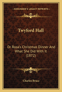 Twyford Hall: Or Rosa's Christmas Dinner And What She Did With It (1872)