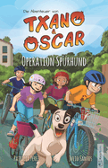 Txano und Oscar 2 - Operation Sp?rhund: Kinderbuch mit Mystery und Abenteuer (7 - 12 Jahre)