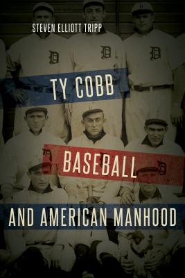 Ty Cobb, Baseball, and American Manhood - Tripp, Steven Elliott