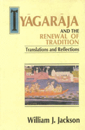 Tyagaraja and the Renewal of Tradition: Translations and Reflections
