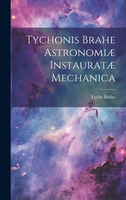 Tychonis Brahe Astronomi instaurat mechanica - Brahe, Tycho 1546-1601