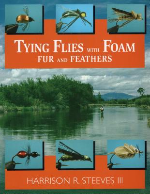Tying Flies with Foam, Fur, and Feathers - Steeves, Harrison R