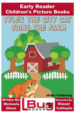 Tyler the City Cat Joins the Farm - Early Reader - Children's Picture Books - Olson, Mickaela, and Mendon Cottage Books (Editor)