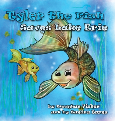 Tyler the Fish Saves Lake Erie - Fisher, Meaghan