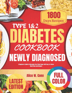Type 1&2 Diabetes Cookbook For Newly Diagnosed: A Beginner's Guide to Managing Your Blood Sugar with Easy-to-Follow Meal Plans and Recipes