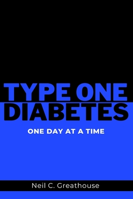 Type 1 Diabetes - One Day at a Time - Greathouse, Neil C