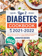 Type 2 Diabetes Cookbook 2021-2022: 1000 Days Healthy and Easy to Follow Diabetic Diet Recipes to Manage and Improve Your Health (Full Color Edition)