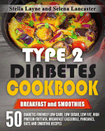 Type 2 Diabetes Cookbook: Breakfast and Smoothies - 50 Diabetic-Friendly Low Carb, Low Sugar, Low Fat, High Protein Frittata, Breakfast Casserole, Pancakes, Oats and Smoothie Recipes