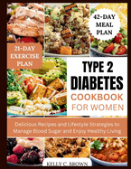 Type 2 Diabetes Cookbook for Women: Delicious Recipes and Lifestyle Strategies to Manage Blood Sugar and Enjoy Healthy Living