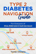 TYPE 2 DIABETES NAVIGATION GUIDE: FOR EVERYONE OF AFRICAN, MIDDLE EASTERN,  AND SOUTH ASIAN DESCENT