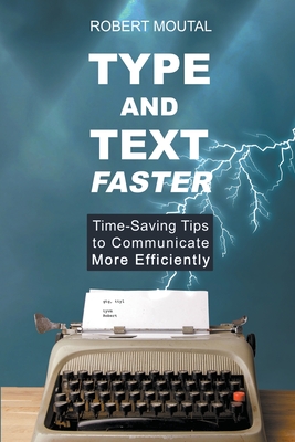 Type and Text Faster - Moutal, Robert