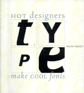 Type: How Hot Designers Make Cool Fonts - Haley, Allan